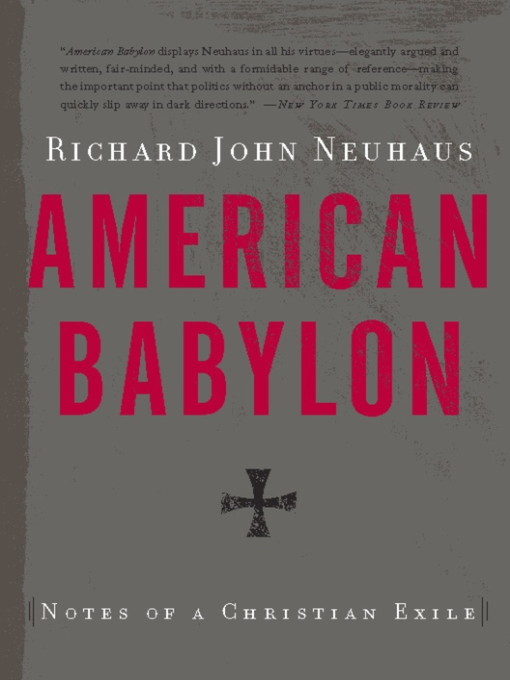 Title details for American Babylon by Richard John Neuhaus - Available